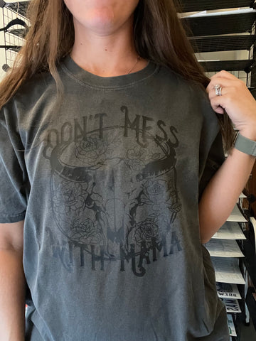 Don't Mess With Mama - Only have 3 left!
